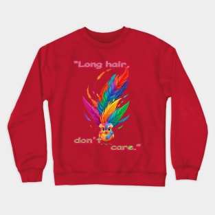 “Long hair, don't care.” Crewneck Sweatshirt